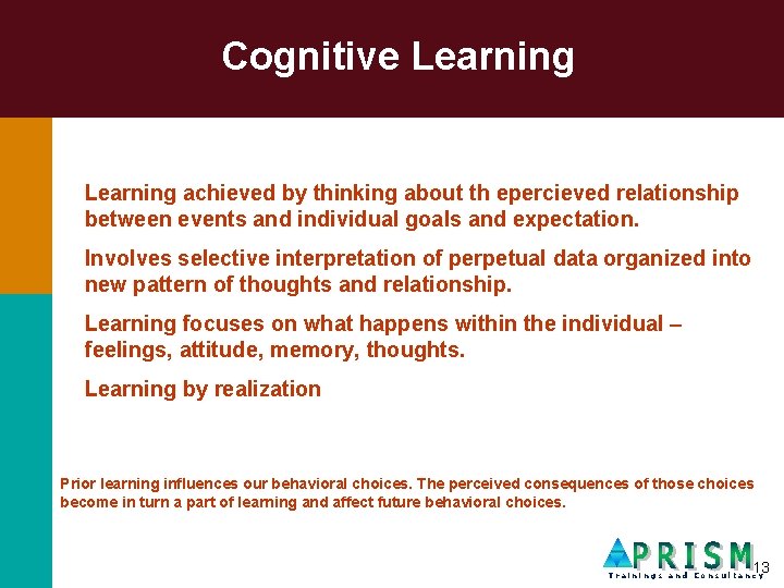 Cognitive Learning achieved by thinking about th epercieved relationship between events and individual goals