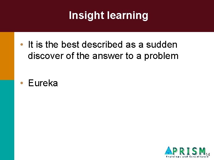 Insight learning • It is the best described as a sudden discover of the
