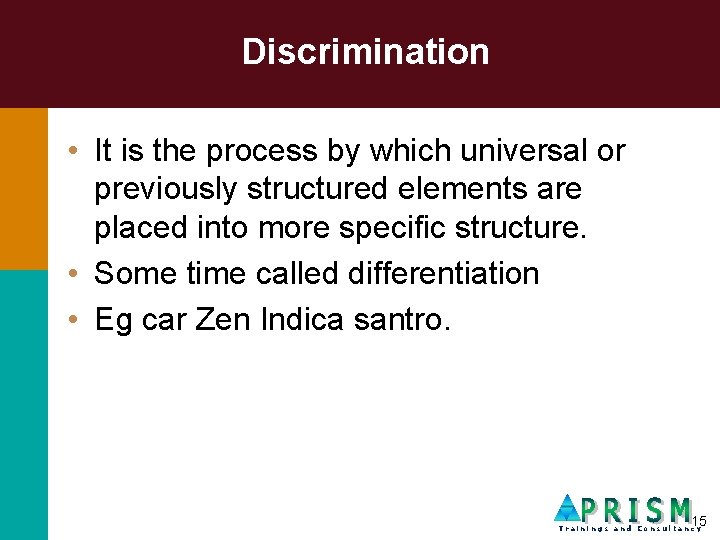 Discrimination • It is the process by which universal or previously structured elements are