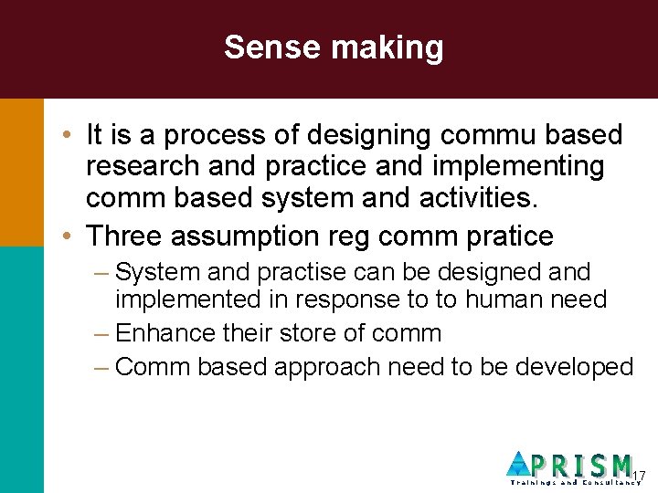 Sense making • It is a process of designing commu based research and practice