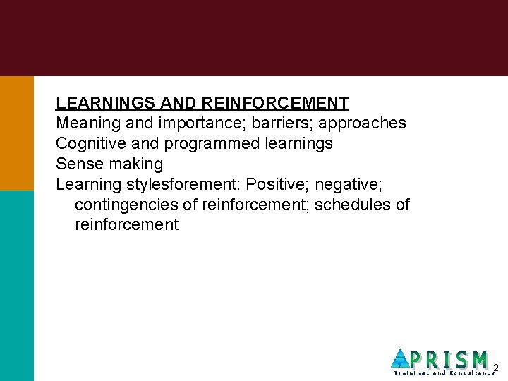 LEARNINGS AND REINFORCEMENT Meaning and importance; barriers; approaches Cognitive and programmed learnings Sense making