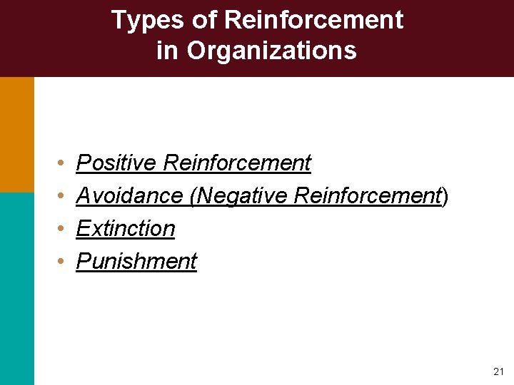 Types of Reinforcement in Organizations • • Positive Reinforcement Avoidance (Negative Reinforcement) Extinction Punishment