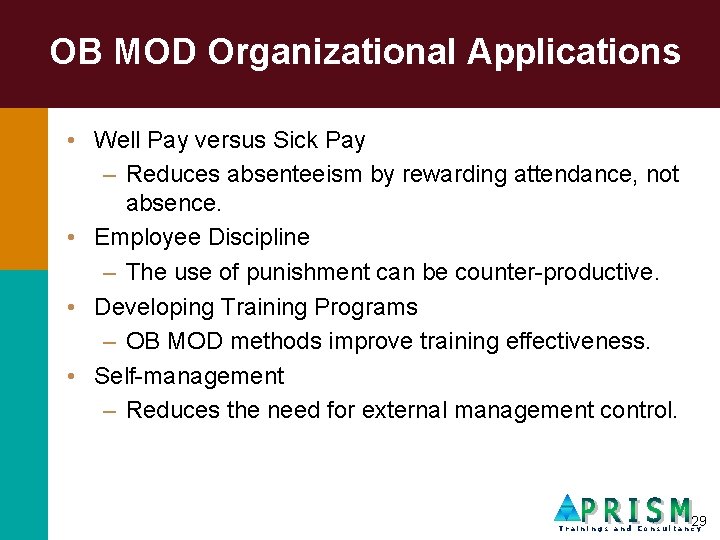 OB MOD Organizational Applications • Well Pay versus Sick Pay – Reduces absenteeism by