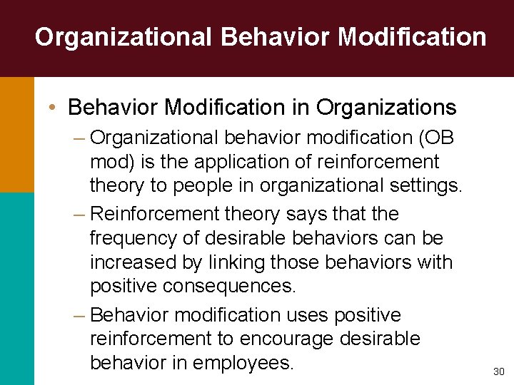 Organizational Behavior Modification • Behavior Modification in Organizations – Organizational behavior modification (OB mod)