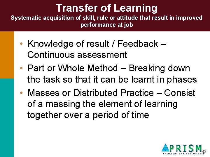 Transfer of Learning Systematic acquisition of skill, rule or attitude that result in improved