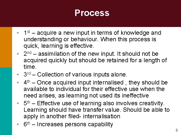 Process • 1 st – acquire a new input in terms of knowledge and