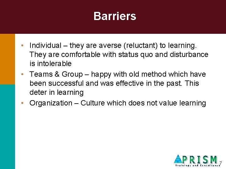 Barriers • Individual – they are averse (reluctant) to learning. They are comfortable with