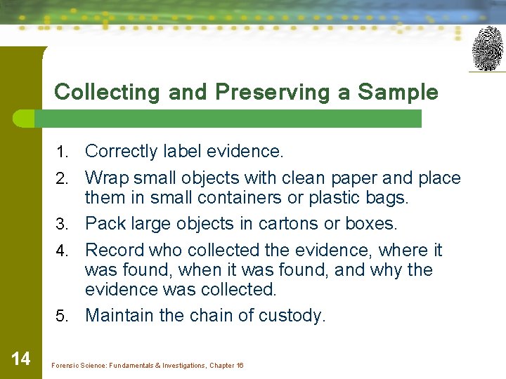 Collecting and Preserving a Sample 1. Correctly label evidence. 2. Wrap small objects with