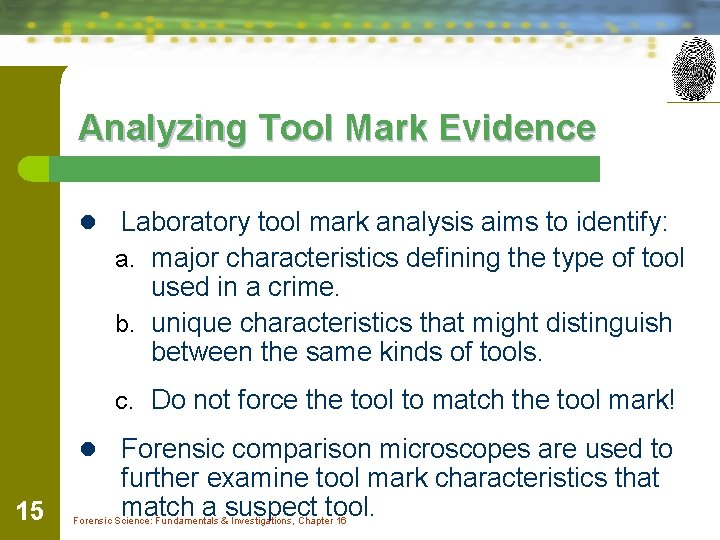 Analyzing Tool Mark Evidence l Laboratory tool mark analysis aims to identify: a. major