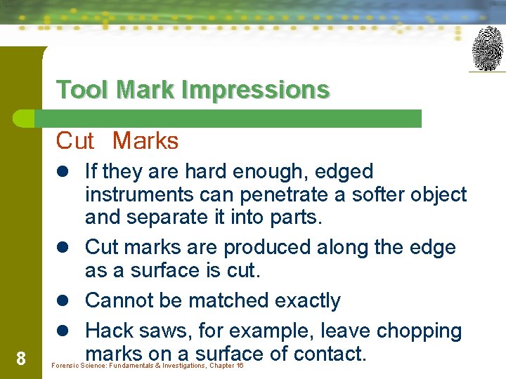 Tool Mark Impressions Cut Marks l If they are hard enough, edged 8 instruments