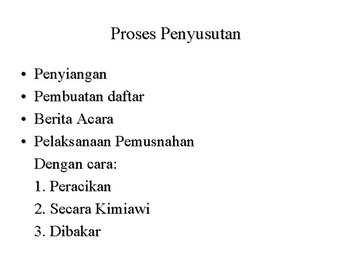 Proses Penyusutan • • Penyiangan Pembuatan daftar Berita Acara Pelaksanaan Pemusnahan Dengan cara: 1.