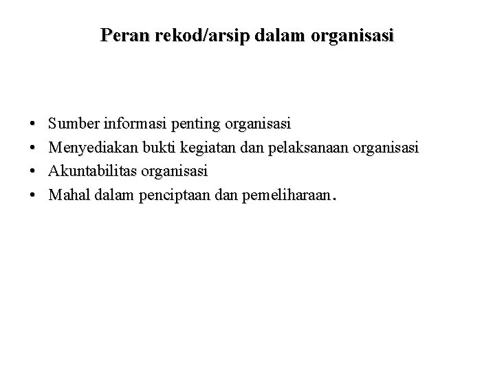 Peran rekod/arsip dalam organisasi • • Sumber informasi penting organisasi Menyediakan bukti kegiatan dan