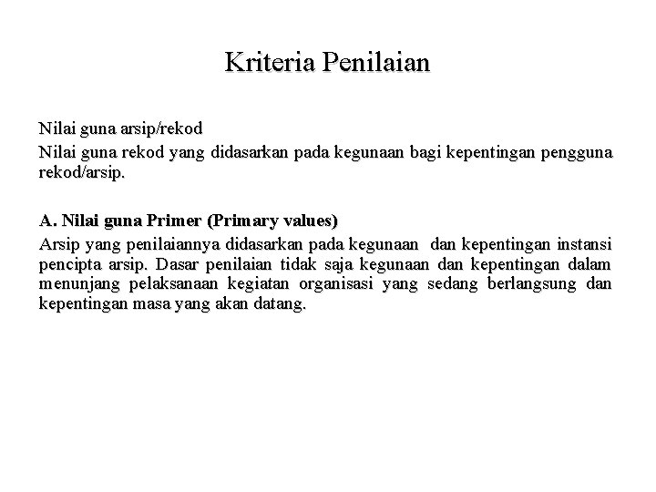 Kriteria Penilaian Nilai guna arsip/rekod Nilai guna rekod yang didasarkan pada kegunaan bagi kepentingan