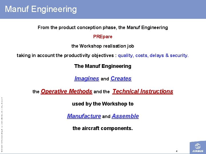 Manuf Engineering From the product conception phase, the Manuf Engineering PREpare the Workshop realisation