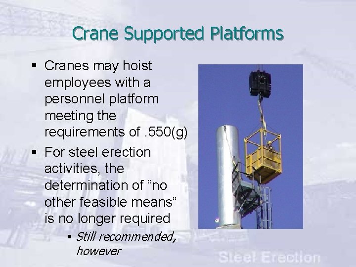 Crane Supported Platforms § Cranes may hoist employees with a personnel platform meeting the