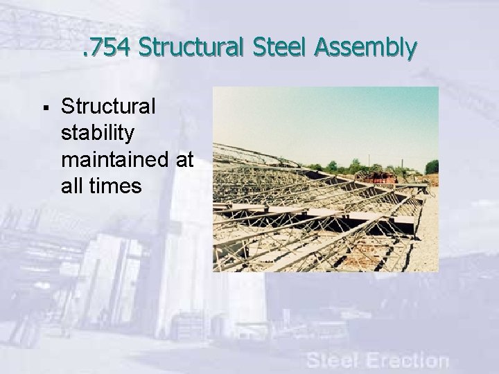 . 754 Structural Steel Assembly § Structural stability maintained at all times 