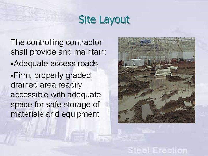 Site Layout The controlling contractor shall provide and maintain: §Adequate access roads §Firm, properly