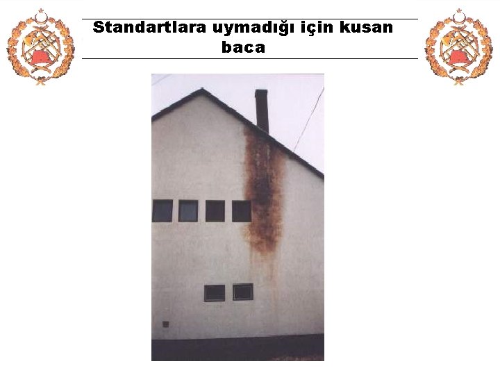 Standartlara uymadığı için kusan baca 