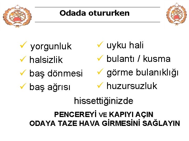 Odada otururken ü yorgunluk ü uyku hali ü bulantı / kusma ü görme bulanıklığı