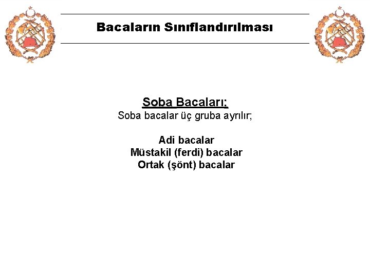 Bacaların Sınıflandırılması Soba Bacaları : Soba bacalar üç gruba ayrılır; Adi bacalar Müstakil (ferdi)