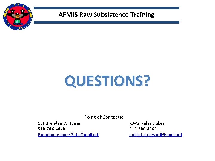 AFMIS Raw Subsistence Training QUESTIONS? Point of Contacts: 1 LT Brendan W. Jones CW