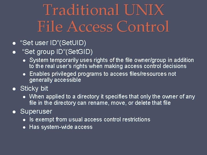 Traditional UNIX File Access Control “Set user ID”(Set. UID) “Set group ID”(Set. GID) Sticky