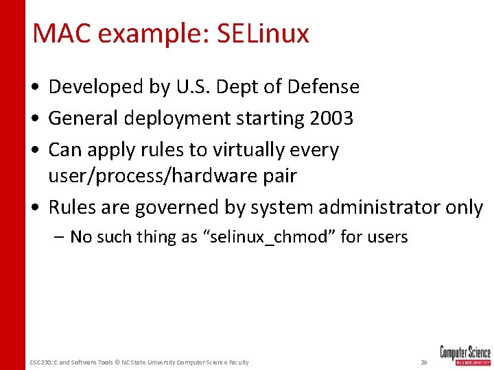 MAC example: SELinux • Developed by U. S. Dept of Defense • General deployment
