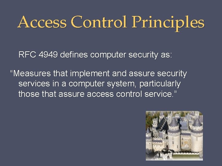 Access Control Principles RFC 4949 defines computer security as: “Measures that implement and assure