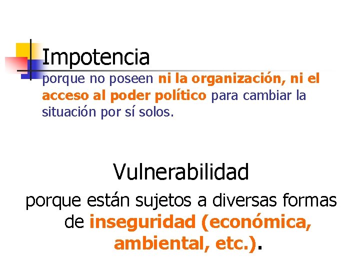 Impotencia porque no poseen ni la organización, ni el acceso al poder político para