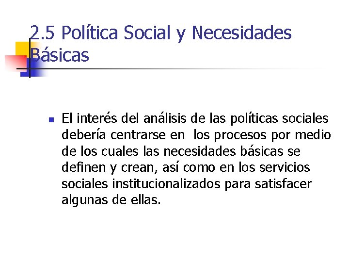 2. 5 Política Social y Necesidades Básicas n El interés del análisis de las
