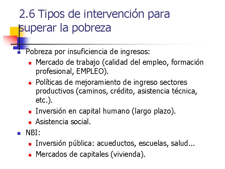 2. 6 Tipos de intervención para superar la pobreza n n Pobreza por insuficiencia