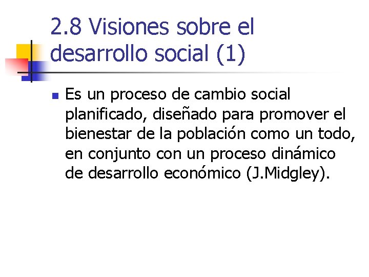 2. 8 Visiones sobre el desarrollo social (1) n Es un proceso de cambio