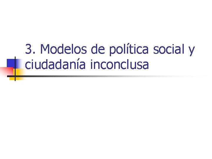 3. Modelos de política social y ciudadanía inconclusa 