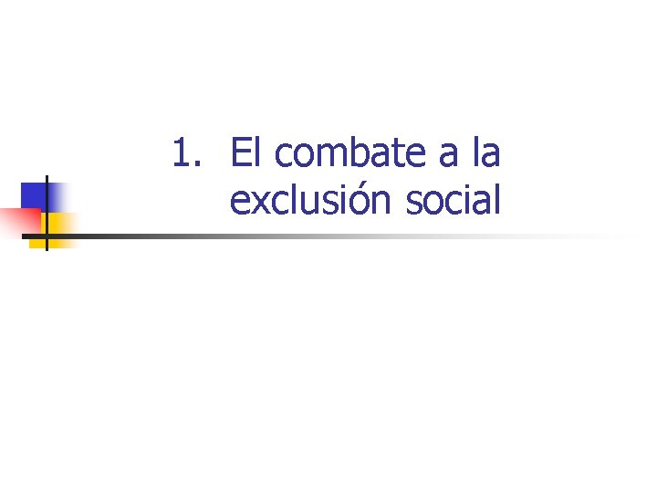 1. El combate a la exclusión social 