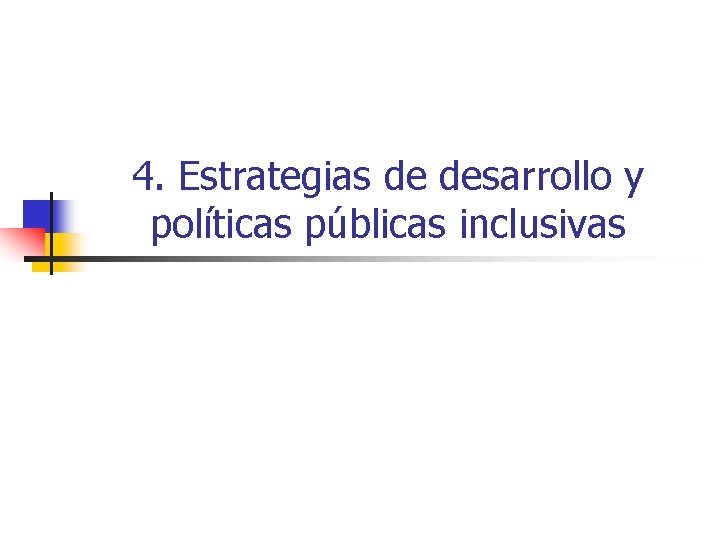 4. Estrategias de desarrollo y políticas públicas inclusivas 