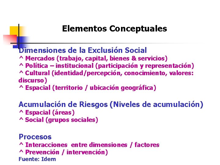 Elementos Conceptuales Dimensiones de la Exclusión Social ^ Mercados (trabajo, capital, bienes & servicios)