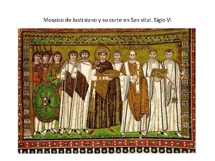 Mosaico de Justiniano y su corte en San vital. Siglo VI 