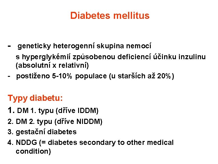 Diabetes mellitus - geneticky heterogenní skupina nemocí s hyperglykémií způsobenou deficiencí účinku inzulinu (absolutní