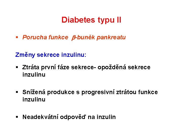 Diabetes typu II § Porucha funkce -buněk pankreatu Změny sekrece inzulinu: § Ztráta první