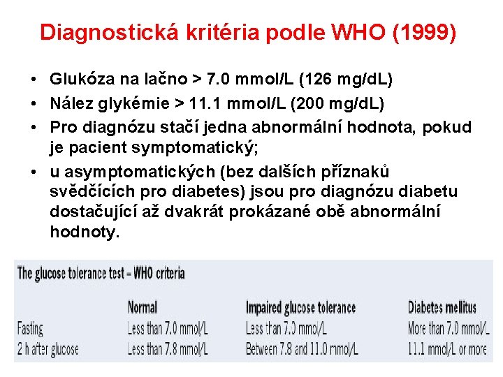 Diagnostická kritéria podle WHO (1999) • Glukóza na lačno > 7. 0 mmol/L (126