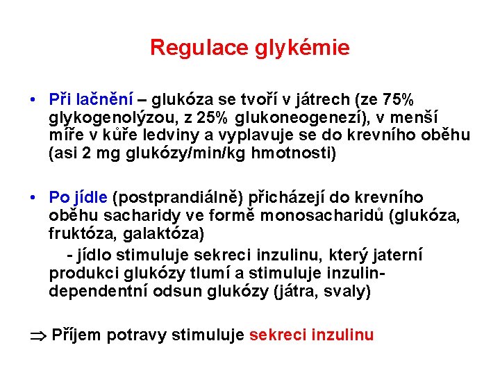 Regulace glykémie • Při lačnění – glukóza se tvoří v játrech (ze 75% glykogenolýzou,