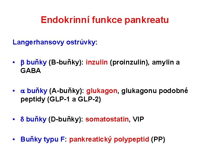 Endokrinní funkce pankreatu Langerhansovy ostrůvky: • buňky (B-buňky): inzulin (proinzulin), amylin a GABA •