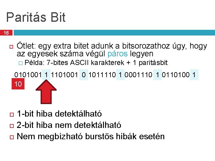 Paritás Bit 16 Ötlet: egy extra bitet adunk a bitsorozathoz úgy, hogy az egyesek