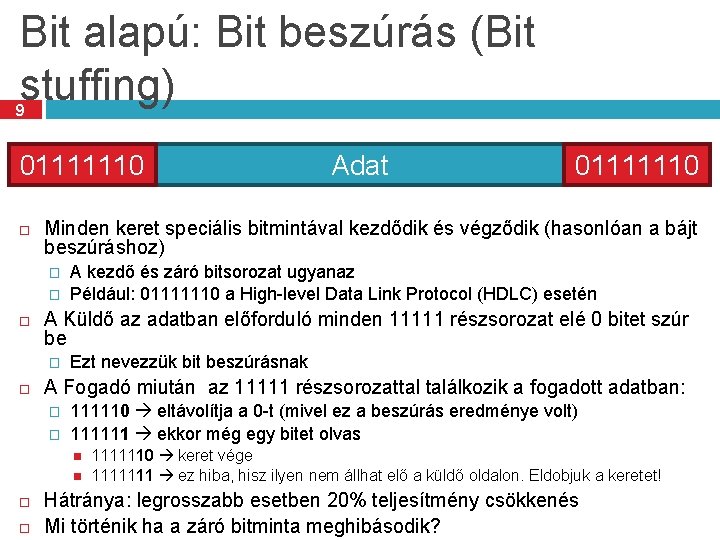 Bit alapú: Bit beszúrás (Bit stuffing) 9 01111110 � A kezdő és záró bitsorozat
