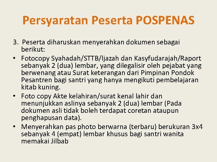Persyaratan Peserta POSPENAS 3. Peserta diharuskan menyerahkan dokumen sebagai berikut: • Fotocopy Syahadah/STTB/ljazah dan
