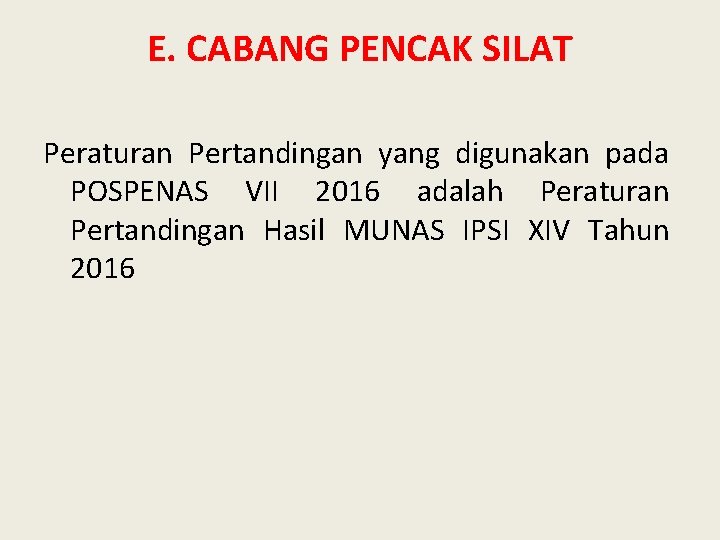 E. CABANG PENCAK SILAT Peraturan Pertandingan yang digunakan pada POSPENAS VII 2016 adalah Peraturan