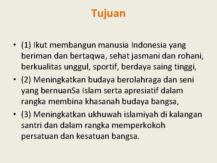 Tujuan • (1) Ikut membangun manusia Indonesia yang beriman dan bertaqwa, sehat jasmani dan