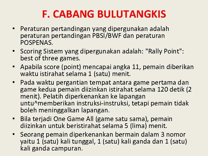 F. CABANG BULUTANGKIS • Peraturan pertandingan yang dipergunakan adalah peraturan pertandingan PBSI/BWF dan peraturan