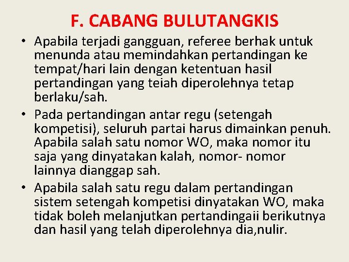 F. CABANG BULUTANGKIS • Apabila terjadi gangguan, referee berhak untuk menunda atau memindahkan pertandingan