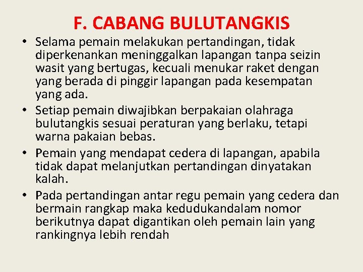 F. CABANG BULUTANGKIS • Selama pemain melakukan pertandingan, tidak diperkenankan meninggalkan lapangan tanpa seizin